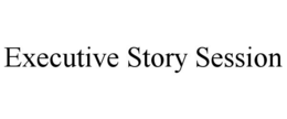 executive story session