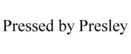 pressed by presley