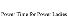 power time for power ladies