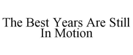 the best years are still in motion