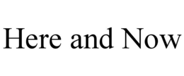 here and now