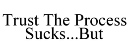 trust the process sucks...but
