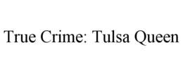 true crime: tulsa queen