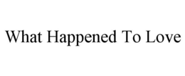 what happened to love