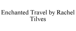 enchanted travel by rachel tilves