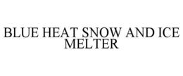 blue heat snow and ice melter