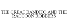 the great bandito and the raccoon robbers
