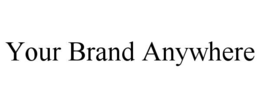 your brand anywhere