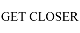get closer