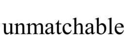 unmatchable