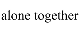 alone together