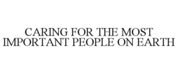 caring for the most important people on earth