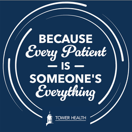 because every patient is someone’s everything     tower health