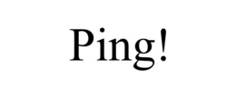 ping!
