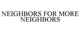 neighbors for more neighbors