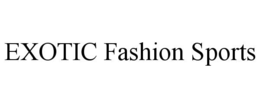exotic fashion sports