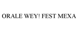 orale wey! fest mexa