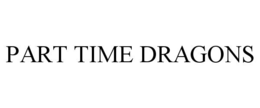 part time dragons