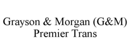 grayson & morgan (g&m) premier trans