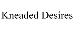 kneaded desires