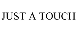 just a touch