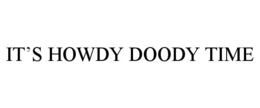 it’s howdy doody time