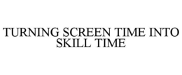 turning screen time into skill time