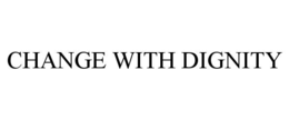 change with dignity