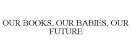 our books, our babies, our future