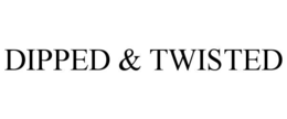 dipped & twisted