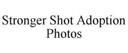 stronger shot adoption photos