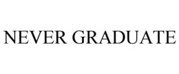 never graduate