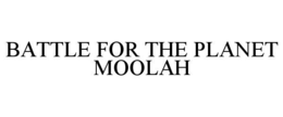 battle for the planet moolah