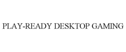 play-ready desktop gaming