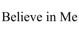 believe in me