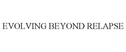 evolving beyond relapse