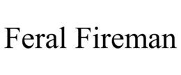 feral fireman