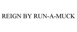 reign by run-a-muck
