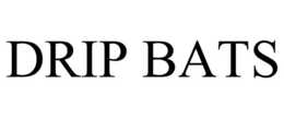 drip bats