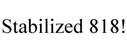 stabilized 818!