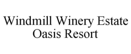 windmill winery estate oasis resort
