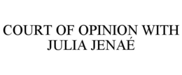court of opinion with julia jenaÉ