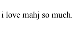 i love mahj so much.
