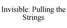 invisible: pulling the strings