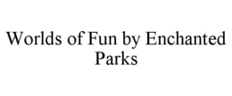 worlds of fun by enchanted parks