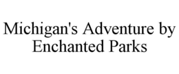 michigan's adventure by enchanted parks