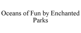 oceans of fun by enchanted parks