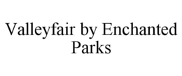 valleyfair by enchanted parks