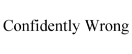 confidently wrong