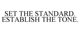 set the standard. establish the tone.